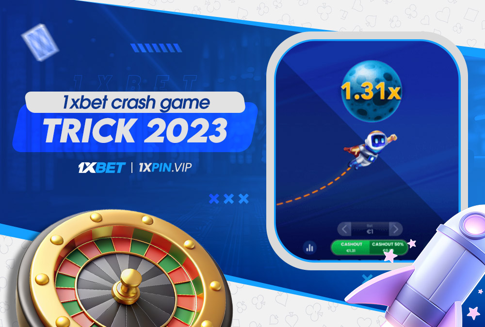 1xbet crash game trick 2023