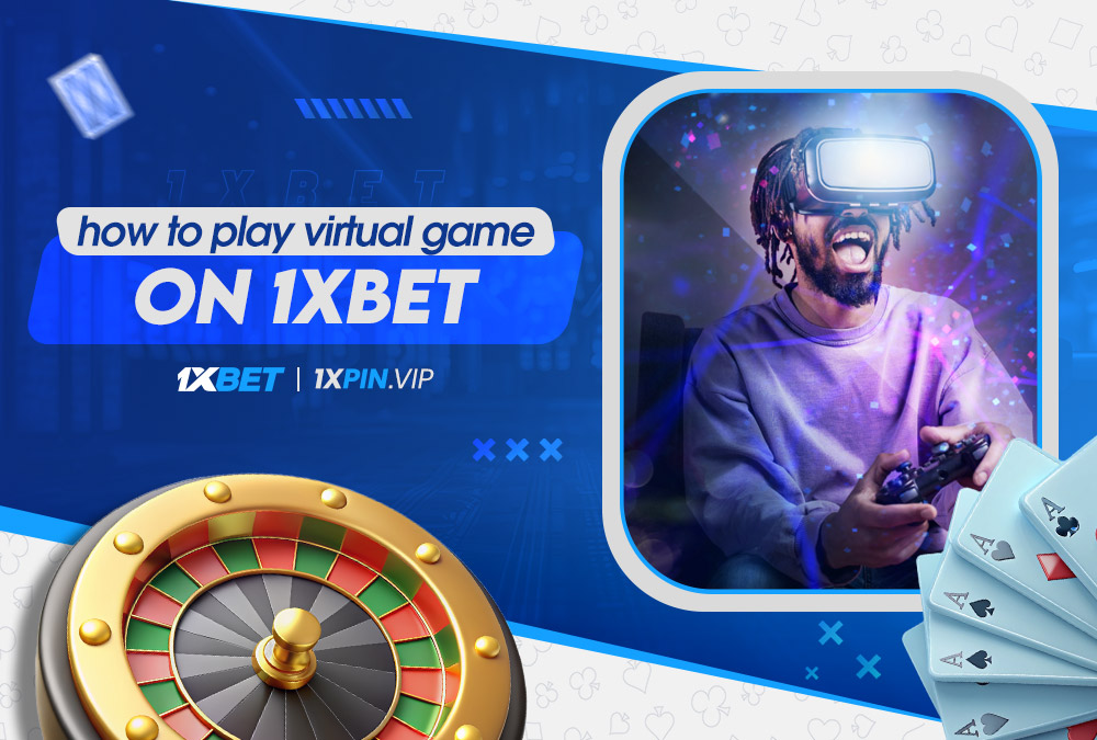 how to play virtual game on 1xbet