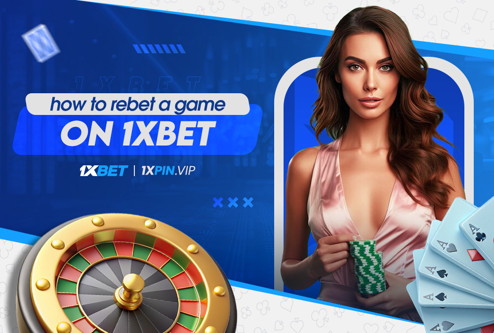 how to rebet a game on 1xbet